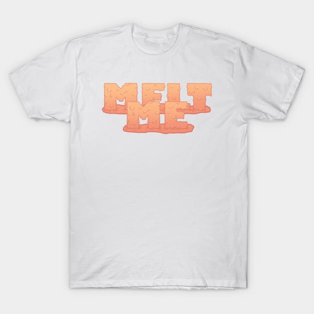 Melt me T-Shirt by mishart